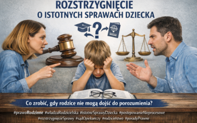 Wniosek o&nbsp;rozstrzygnięcie w&nbsp;istotnych sprawach dziecka – praktyczne porady